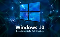 Formation Windows 10_1 Savoir déployer et administrer