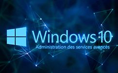 Formation Windows 10_2 Savoir administrer les services avancés