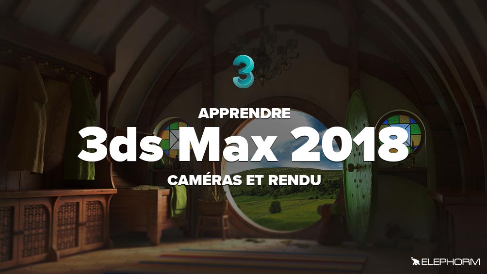 APPRENDRE 3DS MAX 2018 - CAMÉRAS ET RENDUS