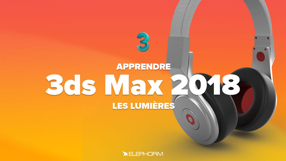 APPRENDRE 3DS MAX 2018 - LES LUMIÈRES