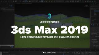 APPRENDRE 3DS MAX 2019 - LES FONDAMENTAUX DE L'ANIMATION