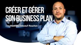 CRÉER ET GÉRER SON BUSINESS PLAN