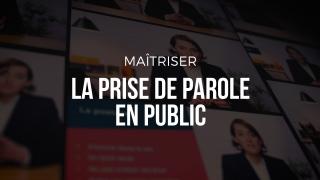 MAÎTRISEZ LA PRISE DE PAROLE EN PUBLIC