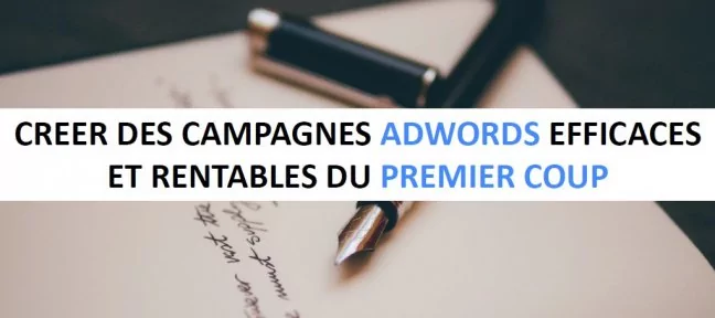 Des campagnes Google Ads efficaces et rentables du premier coup